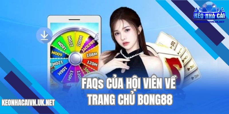 FAQs của hội viên về trang chủ BONG88