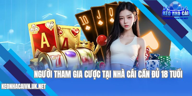 Người tham gia cược tại nhà cái cần đủ 18 tuổi