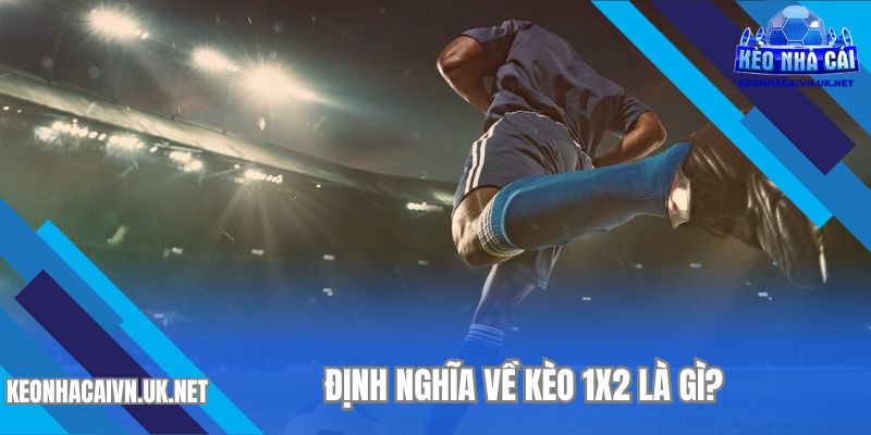 Khái niệm về hình thức cược kèo 1x2 là gì?