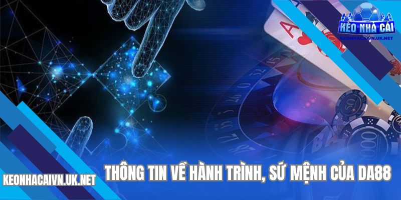 Thông tin về hành trình phát triển, sứ mệnh và các giấy phép của DA88