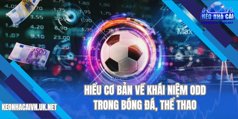 Hiểu cơ bản về khái niệm odd trong bóng đá, thể thao