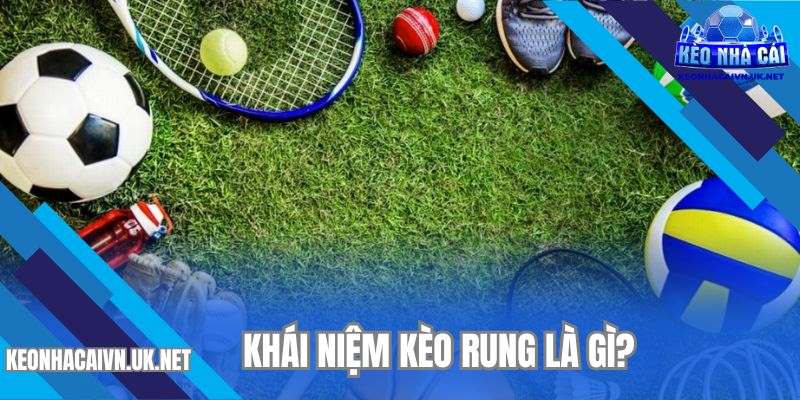 Định nghĩa về loại chơi kèo rung