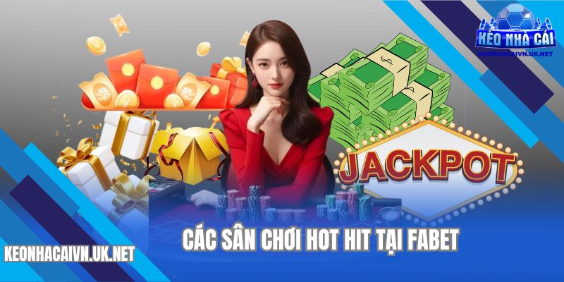 Một số sảnh chơi hot hit nhất tại nhà cái FABET 