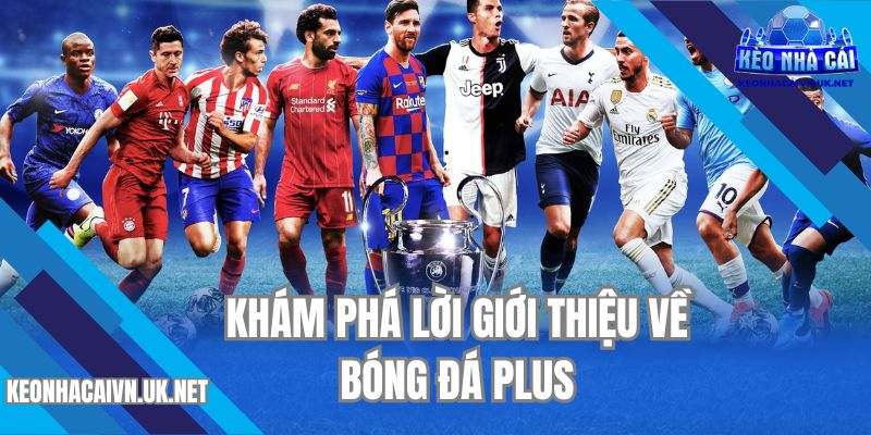 Khám phá lời giới thiệu về Bóng đá Plus