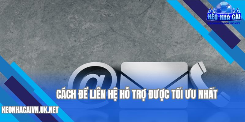 Biết những cách này để liên hệ hỗ trợ được tối ưu nhất