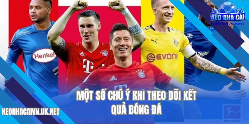 Một số chú ý khi theo dõi kết quả bóng đá