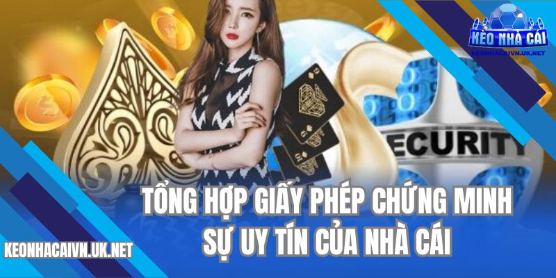 Tổng hợp giấy phép chứng minh sự uy tín của nhà cái