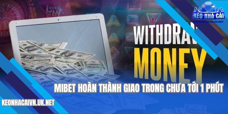 Nhận tiền nhanh chóng ngay sau khi gửi yêu cầu