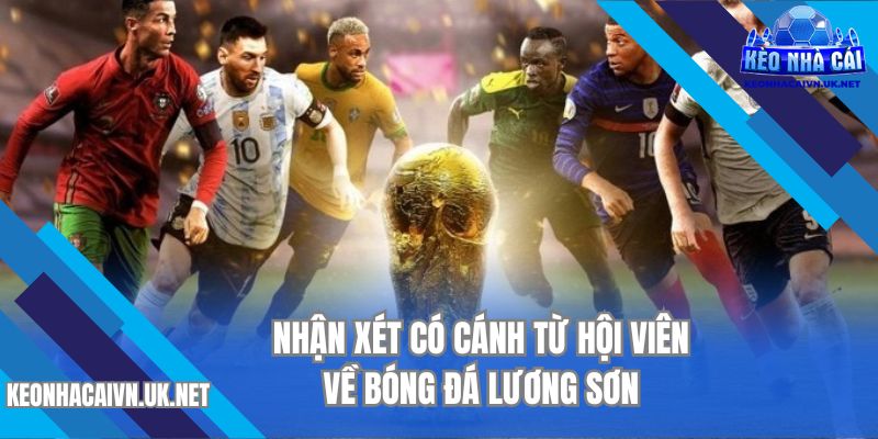 Nhận xét có cánh từ hội viên về Bóng đá Lương Sơn