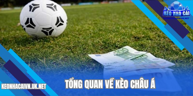 Tìm hiểu khái niệm về kèo châu Á là gì?