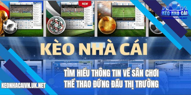 Tìm hiểu thông tin về sân chơi thể thao đứng đầu thị trường